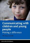 Communicating with Children and Young People: Making a Difference