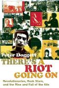 Theres a Riot Going on Revolutionaries Rock Stars & the Rise & Fall of the 60s