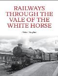 Railways Through the Vale of the White Horse