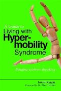 Insiders Guide to Living Withhypermobility Syndrome Flexibility as Friend & Foe