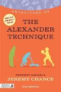 Principles of the Alexander Technique: What It Is, How It Works, and What It Can Do for You Second Edition