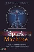 Spark in the Machine How the Science of Acupuncture Explains the Mysteries of Western Medicine