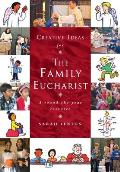 Creative Ideas for the Family Eucharist: A Round-The-Year Handbook and Resource