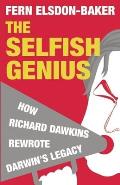 The Selfish Genius: How Richard Dawkins Rewrote Darwin's Legacy
