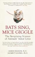 Bats Sing Mice Giggle The Surprising Science of Animals Inner Lives