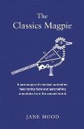 Classics Magpie A Cornucopia of Classical Curiosities Fascinating Facts & Astonishing Anecdotes from the Ancient World