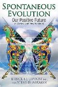 Spontaneous Evolution Our Positive Future & a Way to Get There from Here