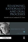 Reasoning, Rationality and Dual Processes: Selected Works of Jonathan St B.T. Evans