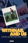 Withnail and Us: Cult Films and Film Cults in British Cinema