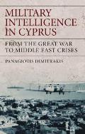 Military Intelligence in Cyprus: From the Great War to Middle East Crises