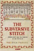 Subversive Stitch Embroidery & the Making of the Feminine