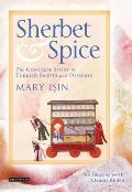 Sherbet & Spice: The Complete Story of Turkish Sweets and Desserts