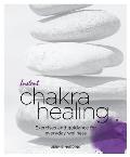 Instant Chakra Healing: Exercises and Guidance for Everyday Wellness