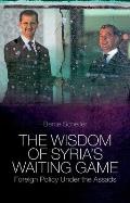 The Wisdom of Syria's Waiting Game: Foreign Policy Under the Assads