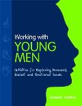 Working with Young Men: Activities for Exploring Personal, Social and Emotional Issues Second Edition
