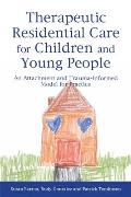 Therapeutic Residential Care for Children & Young People An Attachment & Trauma Informed Model for Practice