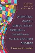 A Practical Guide to Mental Health Problems in Children with Autistic Spectrum Disorder: It's Not Just Their Autism!