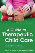 A Guide to Therapeutic Child Care: What You Need to Know to Create a Healing Home