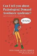Can I Tell You about Pathological Demand Avoidance Syndrome?: A Guide for Friends, Family and Professionals