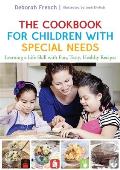 The Cookbook for Children with Special Needs: Learning a Life Skill with Fun, Tasty, Healthy Recipes
