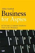 Business for Aspies: 42 Best Practices for Using Asperger Syndrome Traits at Work Successfully