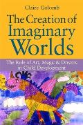 The Creation of Imaginary Worlds: The Role of Art, Magic and Dreams in Child Development