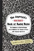 Asperkids Secret Book of Social Rules The Handbook of Not So Obvious Social Guidelines for Tweens & Teens with Asperger Syndrome
