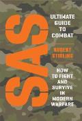 SAS Ultimate Guide to Combat How to Fight & Survive in Modern Warfare