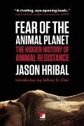 Fear of the Animal Planet The Hidden History of Animal Resistance