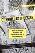 Guerrillas of Desire: Notes on Everyday Resistance and Organizing to Make a Revolution Possible