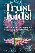 Trust Kids Stories on Youth Autonomy & Confronting Adult Supremacy