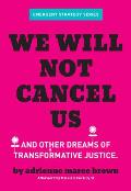 We Will Not Cancel Us & Other Dreams of Transformative Justice