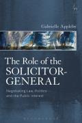 The Role of the Solicitor-General: Negotiating Law, Politics and the Public Interest