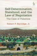 Self-Determination, Statehood, and the Law of Negotiation: The Case of Palestine