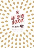 Nut Butter Cookbook Over 70 Recipes That Put the Nut in Nutrition