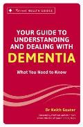 Your Guide to Understanding & Dealing with Dementia What You Need to Know