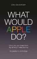 What Would Apple Do?: How You Can Learn from Apple and Make Money: Inspirations and Ideas
