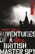 Adventures of a British Master Spy: The Memoirs of Sydney Reilly