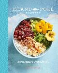 Island Poke Cookbook Recipes Fresh from Hawaiian Shores from Poke Bowls to Pacific Rim Fusion