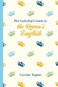 Her Ladyships Guide to the Queens English