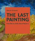 Last Painting Final Works of the Great Masters from Giotto to Twombly