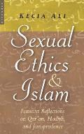 Sexual Ethics & Islam Feminist Reflections on Quran Hadith & Jurisprudence
