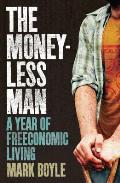 Moneyless Man A Year of Freeconomic Living