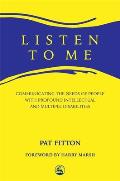 Listen to Me: Communicating the Needs of People with Profound Intellectual and Multiple Disabilities