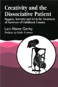 Creativity and the Dissociative Patient: Puppets, Narrative and Art in the Treatment of Survivors of Childhood Trauma