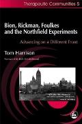 Bion, Rickman, Foulkes and the Northfield Experiments: Advancing on a Different Front