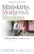 Miniskirts, Mothers & Muslims: A Christian Woman in a Muslim Land