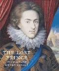 Lost Prince: Henry Prince of Wales: the Life & Death of Henry Stuart