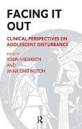 Facing It Out: Clinical Perspectives on Adolescent Disturbance