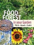 Food Forest in Your Garden Plan It Grow It Cook It